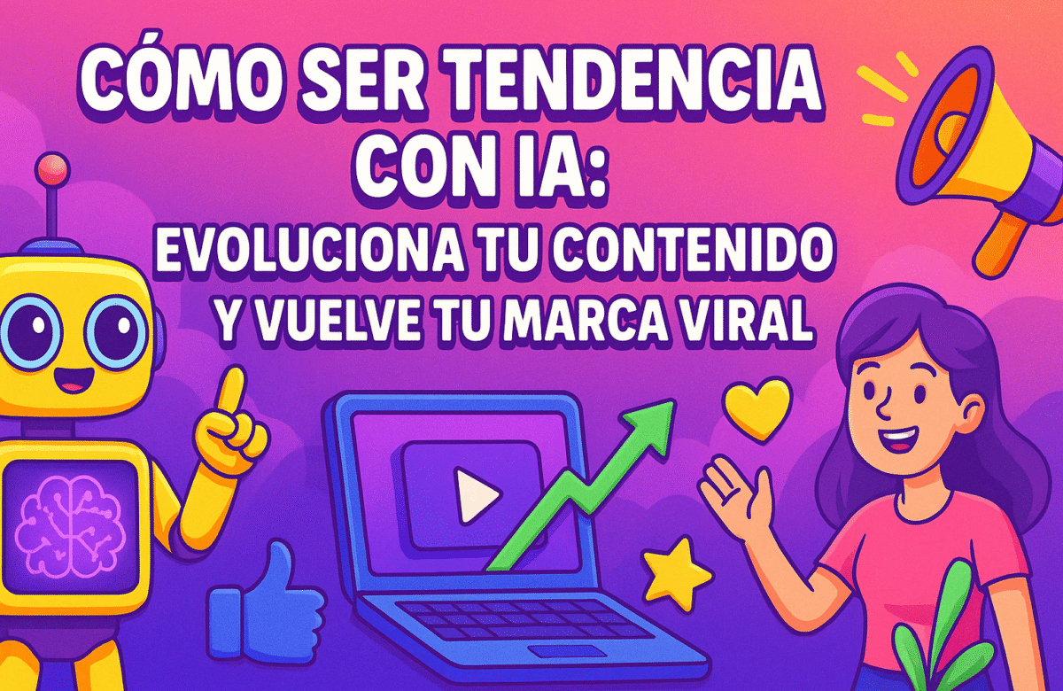  Cómo Ser Tendencia con IA: Evoluciona tu Contenido y Vuelve tu Marca Viral