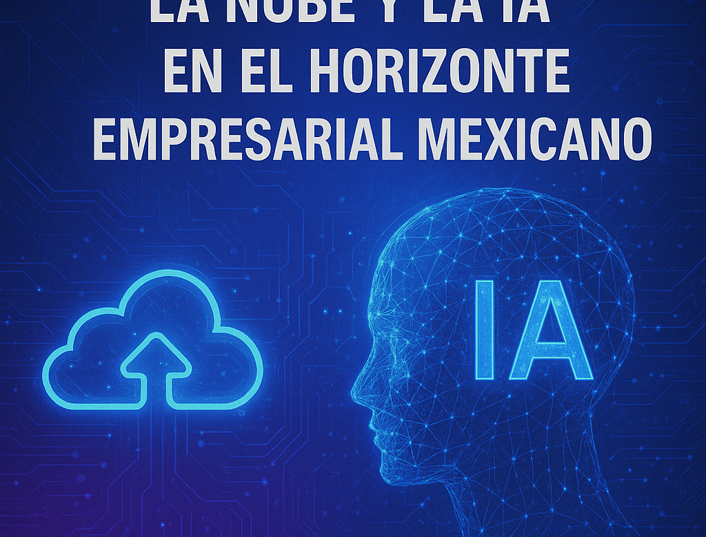  Revolución tecnológica en México: la importancia de la nube y la inteligencia artificial para el futuro empresarial